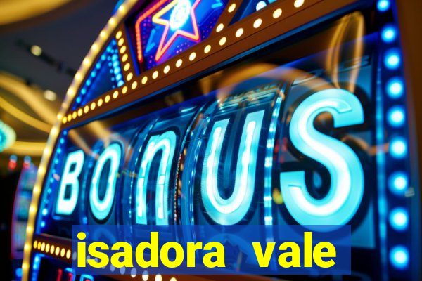 isadora vale reclame aqui